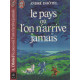 Le pays ou l'on arrive jamais