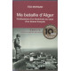 Ma bataille d'Alger: Confessions d'un Américain au coeur d'un...