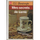 Mes Secrets De Santé (par les Plantes Tisanes Et Médecines Naturelles)