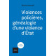 Violences policières: Généalogie d'une violence d'État
