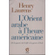 L'Orient arabe à l'heure américaine : De la Guerre du Golfe à la...